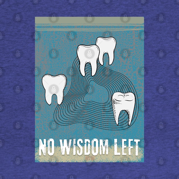 WISDOM TEETH - NO WISDOM LEFT by SEIKA by FP